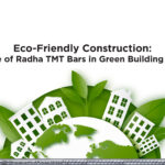 Eco-Friendly Construction: The Role of Radha TMT Bars in Green Building Projects
